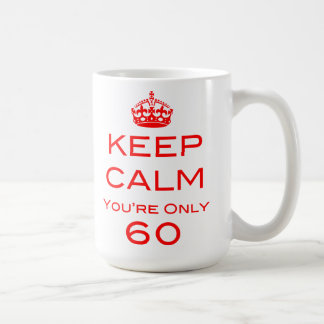Keep Calm You're Only 60 Birthday Mug
