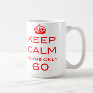 Keep Calm You're Only 60 Birthday Mug