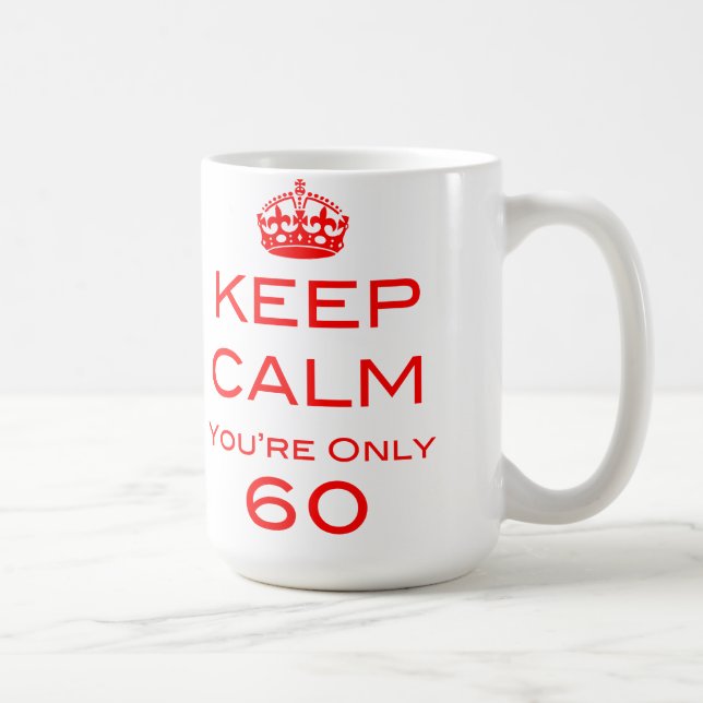 Keep Calm You're Only 60 Birthday Mug (Right)