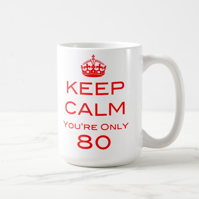 Keep Calm You're Only 80 Birthday Mug (Right)