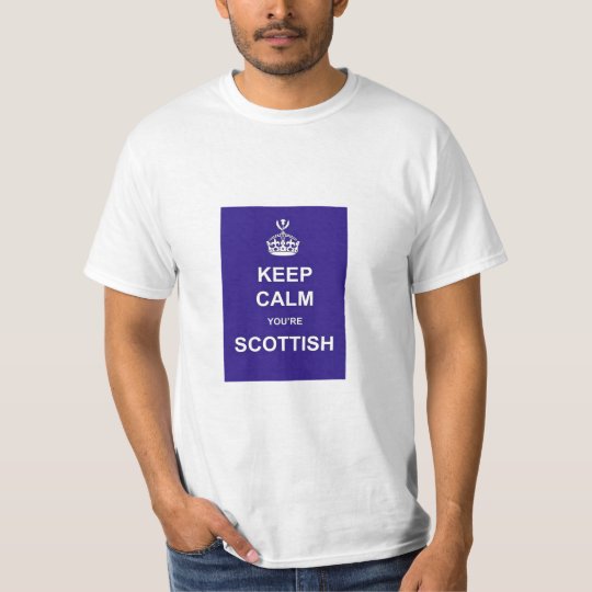 Keep Calm, You're Scottish T-Shirt