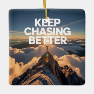 Keep Chasing Better Ceramic Ornament