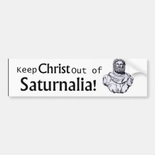 Keep Christ out of Saturnalia! Bumper Sticker