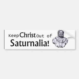 Keep Christ out of Saturnalia! Bumper Sticker