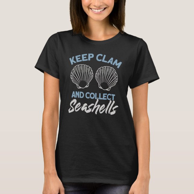 Keep Clam & Collect Seashells  Shells for Shell Co T-Shirt (Front)