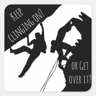 Keep Clinging On Or Get Over It? Rock Climbing Square Sticker