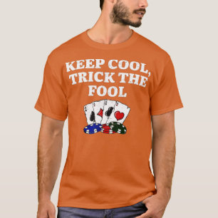 Keep Cool Trick the Fool Casino Poker Gambling Pok T-Shirt