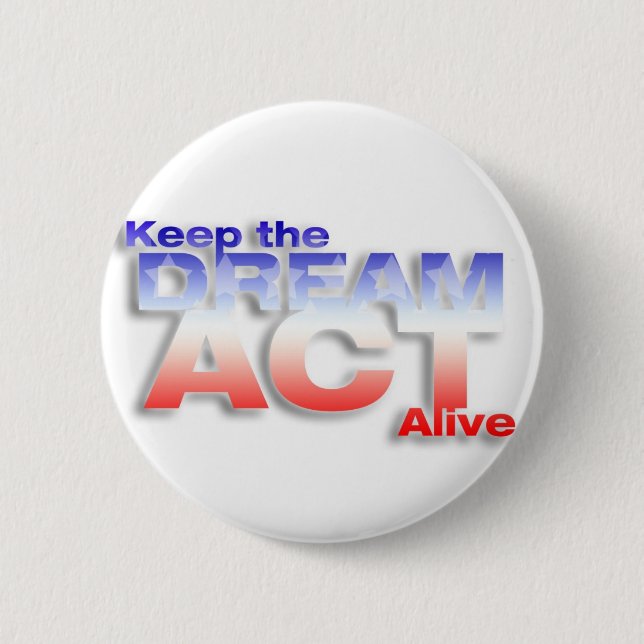 Keep DREAM Act Alive 6 Cm Round Badge (Front)