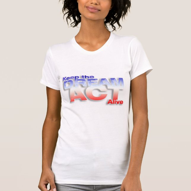Keep DREAM Act Alive T-Shirt (Front)