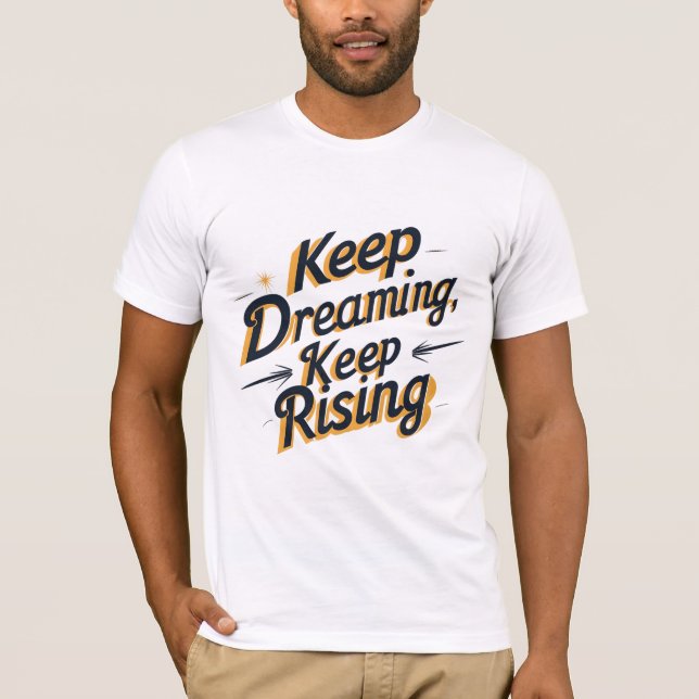 Keep Dreaming, Keep Rising T-Shirt (Front)