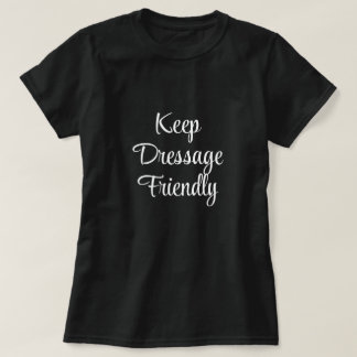 "Keep Dressage Friendly" Graphic Equestrian Tee
