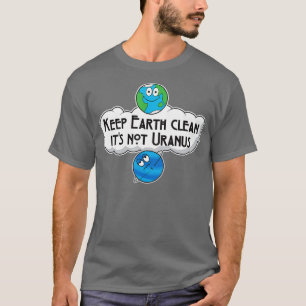 Keep Earth Clean Its Not Uranus   Astronomy Space  T-Shirt