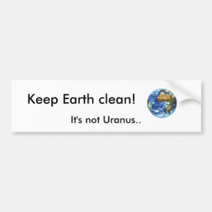 Keep Earth clean!, It's not Uranus.. Bumper Sticker