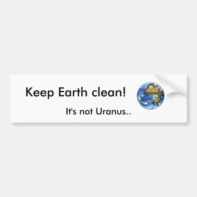 Keep Earth clean!, It's not Uranus.. Bumper Sticker (Front)