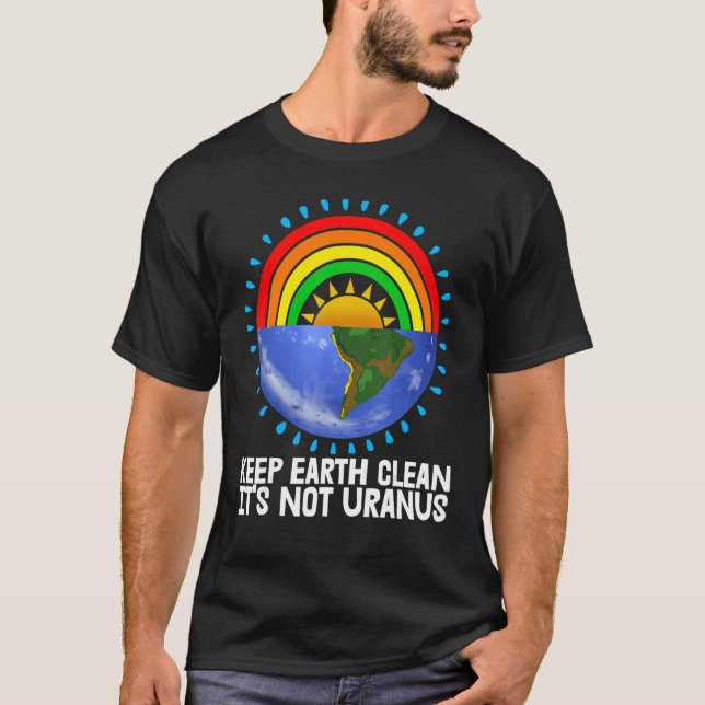 Keep Earth Clean It's Not Uranus Environment Earth T-Shirt (Front)