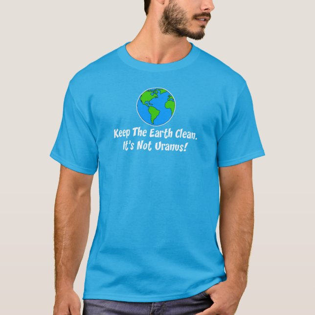Keep Earth Clean Not Uranus ON DARK T-Shirt (Front)