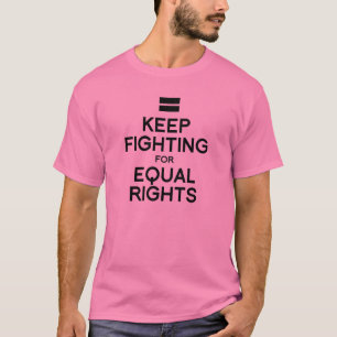 KEEP FIGHTING FOR EQUAL RIGHTS T-Shirt
