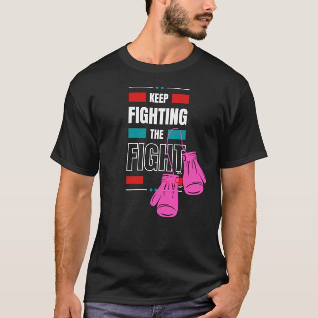 Keep fighting the fight never give up !!!  T-Shirt (Front)