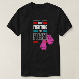 Keep fighting the fight T-Shirt