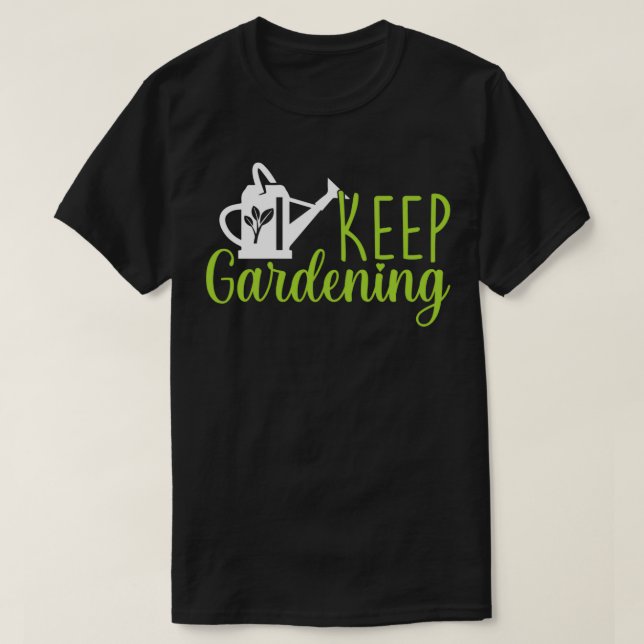 Keep Gardening T-Shirt (Design Front)