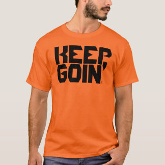 KEEP GOIN' T-Shirt
