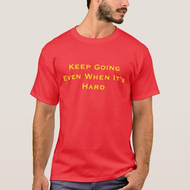 Keep Going Even When It’s Hard Motivational T-Shir T-Shirt (Front)
