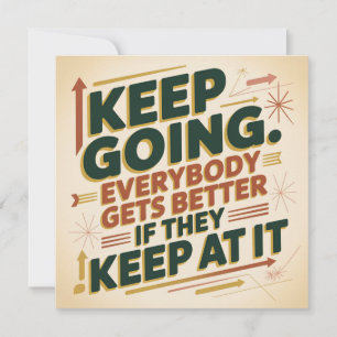 Keep Going. Everybody Gets Better If They Keep At