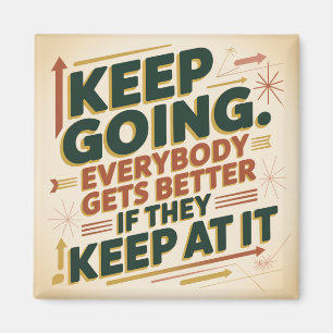 Keep Going. Everybody Gets Better If They Keep At Magnet