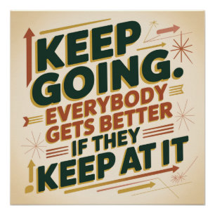 Keep Going. Everybody Gets Better If They Keep At Poster