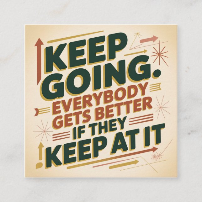 Keep Going. Everybody Gets Better If They Keep At Square Business Card (Front)