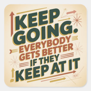 Keep Going. Everybody Gets Better If They Keep At Square Sticker