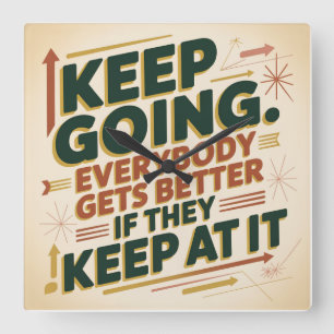 Keep Going. Everybody Gets Better If They Keep At Square Wall Clock