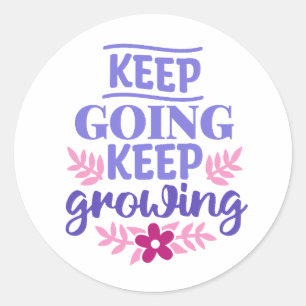 Keep Going, Keep Growing  Classic Round Sticker