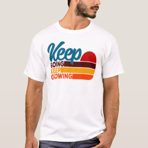 Keep Going Keep Growing T-Shirt