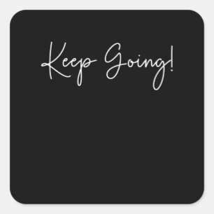 Keep Going! Motivational Quote Square Sticker