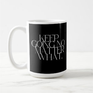 Keep going no matter what coffee mug