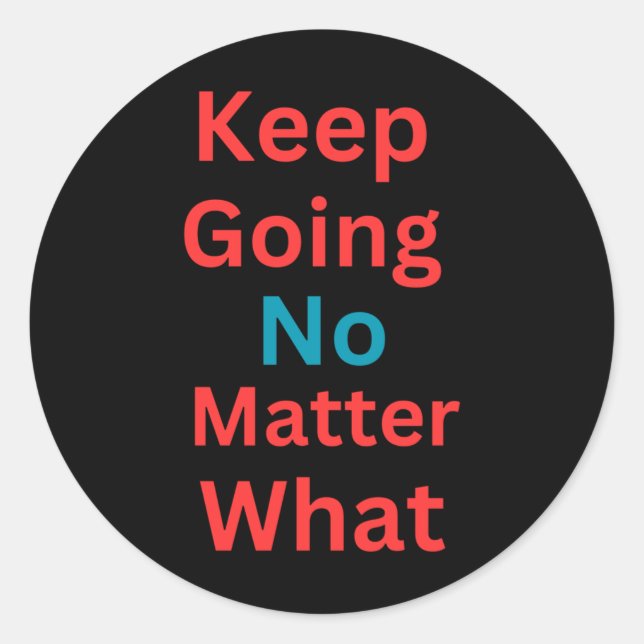 Keep Going No What - Motivational Design  Classic Round Sticker (Front)