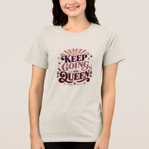 Keep Going Queen Retro Quote Strong Women Motiva Tri-Blend Shirt