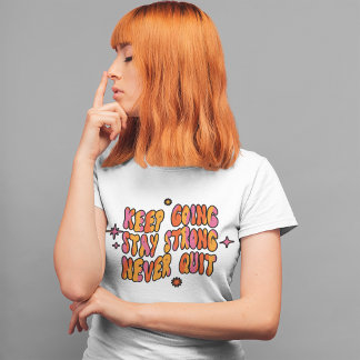 Keep Going Stay Strong Never Quit Retro Positivity T-Shirt