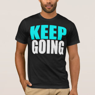KEEP GOING T-Shirt