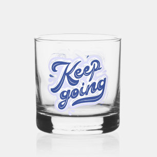 Keep Going Whiskey Glass