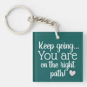 Keep going YOU ARE on the right path Cool Quote Key Ring