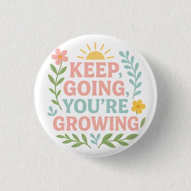 Keep Going, You’re Growing 3 Cm Round Badge (Front)
