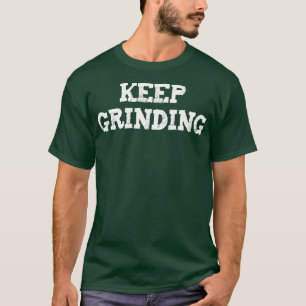 KEEP GRINDING Entrepreneur Motivational Business S T-Shirt