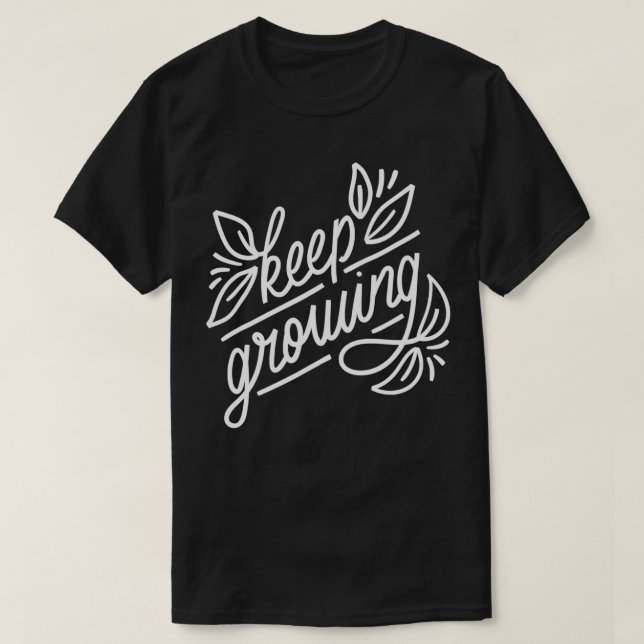 Keep Growing Garden Gardening Flowers T-Shirt (Design Front)