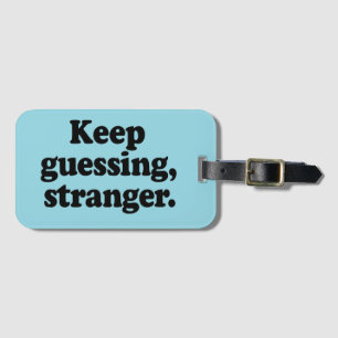 Keep Guessing, Stranger – Funny  Luggage Tag