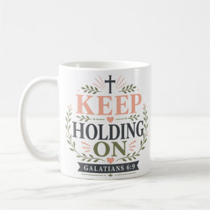 Keep Holding On Christian Encouragement Quote Coffee Mug