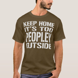 Keep Home Its Too Peopley Outside Vintage Look Tex T-Shirt