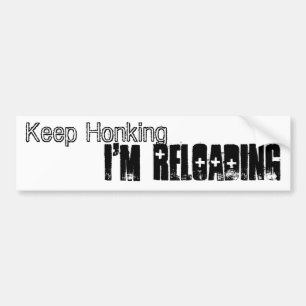 Keep Honking, I'm Reloading Bumper Sticker