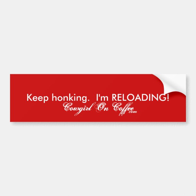 Keep honking.  I'm RELOADING!, Cowgirl On Coffe... Bumper Sticker (Front)